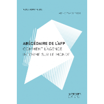 Abécédaire de l'AFP - Comment l'Agence informe sur le monde