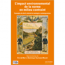 L'Impact environnemental de la norme en milieu contraint Exemples de droit colonial et analogies contemporaines