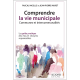 Comprendre la vie municipale - Communes et intercommunalités - 2014 Le guide pratique des élus et citoyens responsables 3è éd.