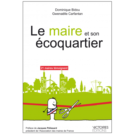 Le Maire et son écoquartier Une performance durable pour un projet de ville