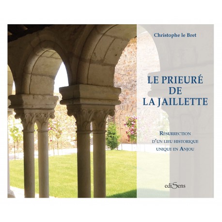 Le prieuré de la Jaillette - Résurrection d’un lieu historique unique en Anjou