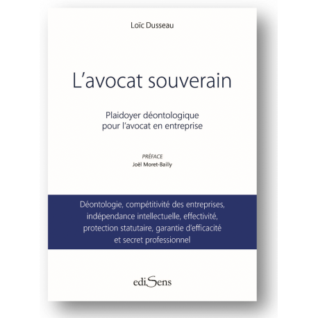 L'AVOCAT SOUVERAIN - Plaidoyer déontologique pour l’avocat en entreprise