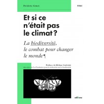 Et si ce n'était pas le climat ? La biodiversité, le combat pour changer le monde